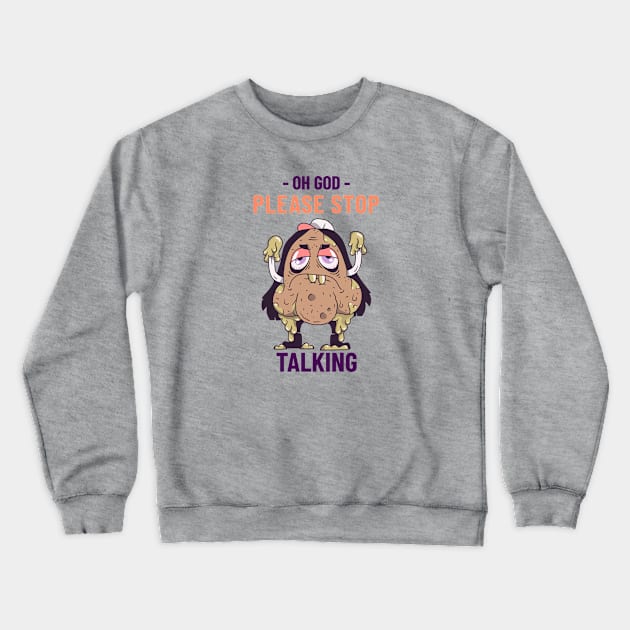 Oh God, Please Stop Talking Crewneck Sweatshirt by pixelatedidea